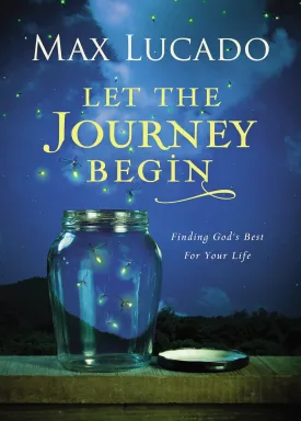 Let the Journey Begin: Finding God's Best for Your Life  The Perfect Christian Graduation Gifts to Celebrate Your Grad Hardcover  March 10, 2015