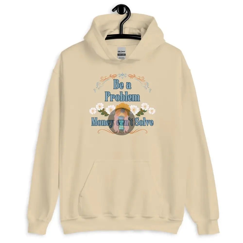 "Be a problem" Floral Unisex Hoodie