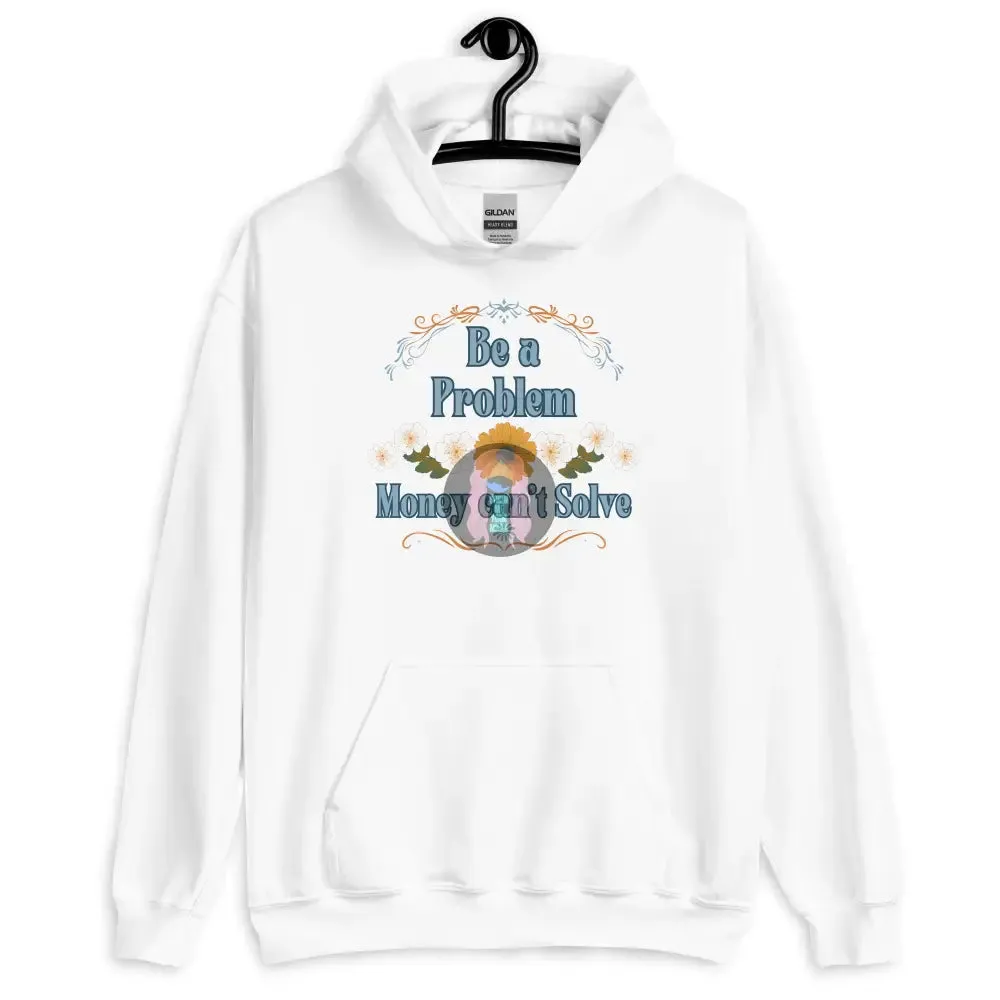 "Be a problem" Floral Unisex Hoodie