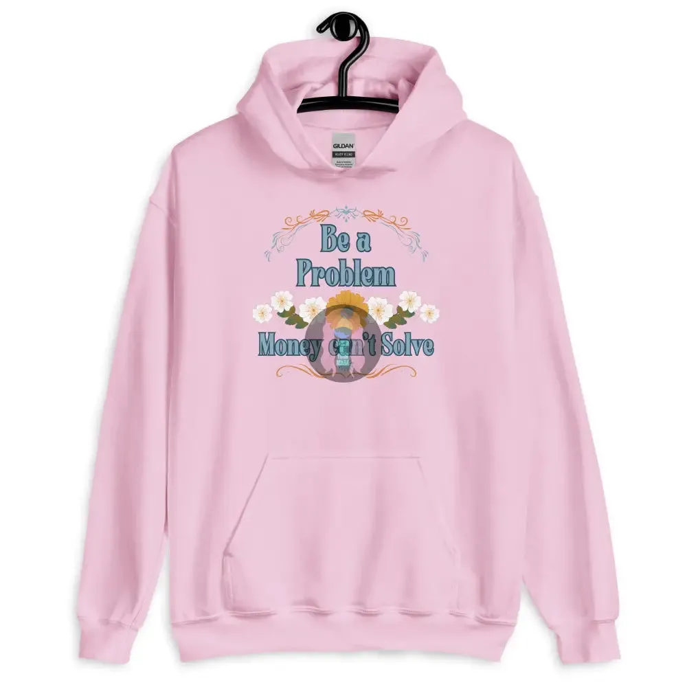 "Be a problem" Floral Unisex Hoodie